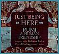 Just Being Here Rumi & Human Friendship