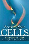 Secrets of Your Cells Engaging the Healing Wisdom of Your Bodys Natural Intelligence