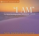 I Am: The Secret Teachings of the Aramaic Jesus [With Study Guide]