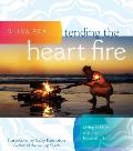 Tending the Heart Fire Living in Flow with the Pulse of Life