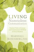 Living Nonviolent Communication Practical Tools to Connect & Communicate Skillfully in Every Situation