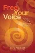 Free Your Voice Awaken Your Life Through Singing