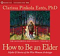 How to Be an Elder Myths & Stories of the Wise Woman Archetype