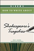 Bloom's How to Write about Shakespeare's Tragedies
