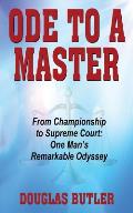 Ode to a Master: From Championship to Supreme Court: One Man's Remarkable Odyssey