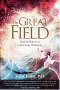 The Great Field: Soul at Play in a Conscious Universe