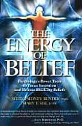 Energy of Belief Psychologys Power Tools to Focus Intention & Release Blocking Beliefs