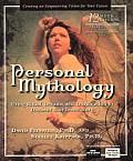 Personal Mythology Discovering the Guiding Stories of Your Past Creating a Vision for Your Future