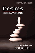 Desires Right & Wrong The Ethics of Enough