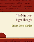 The Miracle of Right Thought - Orison Swett Marden