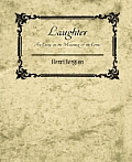 Laughter An Essay on the Meaning of the Comic Henri Bergson