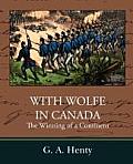 With Wolfe in Canada the Winning of a Continent