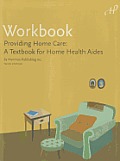 Workbook for Providing Home Care: A Textbook for Home Health Aides