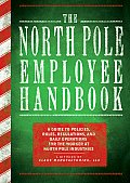 North Pole Employee Handbook A Guide to Policies Rules Regulations & Daily Operations for the Worker at North Pole Industries