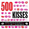 500 Kisses 500 Kisses Techniques Moves & Games to Blow Your Lovers Mind