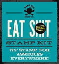 Eat Shit Stamp Kit: The Stamp for Assholes Everywhere