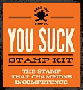 You Suck Stamp Kit: The Stamp That Champions Incompetence. [With 16 Page Booklet]