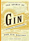 Spirit of Gin A Stirring Miscellany of the New Gin Revival