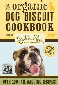 Organic Dog Biscuit Cookbook Revised Edition Over 100 Tail Wagging Treats