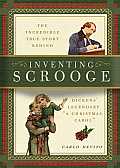 Inventing Scrooge The Incredible True Story Behind Dickens Legendary Christmas Tale
