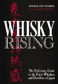 Whisky Rising The Definitive Guide to the Finest Whiskies & Distillers of Japan