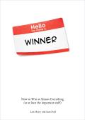 Hello My Name is Winner How to Win at Almost Everything or at least the important stuff