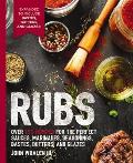 Rubs 2nd Edition Over 150 recipes for the perfect sauces marinades seasonings bastes butters & glazes
