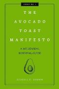 The Avocado Toast Manifesto: A Millennial Survival Guide 1