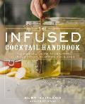 Infused Cocktail Handbook The Essential Guide to Homemade Blends & Infusions