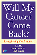 Will My Cancer Come Back?: Staying Healthy After Treatment