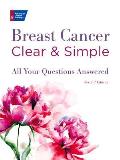 Breast Cancer Clear & Simple All Your Questions Answered