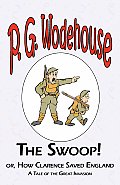 The Swoop! or How Clarence Saved England - From the Manor Wodehouse Collection, a selection from the early works of P. G. Wodehouse