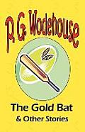 The Gold Bat & Other Stories - From the Manor Wodehouse Collection, a selection from the early works of P. G. Wodehouse
