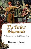 The Perfect Wagnerite - A Commentary on the Niblung's Ring