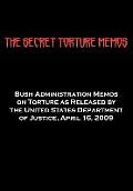 The Secret Torture Memos: Bush Administration Memos on Torture as Released by the Department of Justice, April 16, 2009