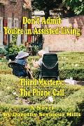 Don't Admit You're in Assisted Living: Mystery # 3 The Phone Call