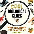 Cool Biological Clues: What Hair, Bones and Bugs Tell Us.