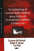 The Epidemiology of Common Health Conditions Among Adults with Developmental Disabilities in Primary Care