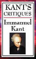 Kant's Critiques: The Critique of Pure Reason, the Critique of Practical Reason, the Critique of Judgement