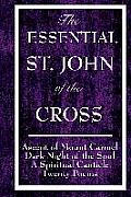 The Essential St. John of the Cross: Ascent of Mount Carmel, Dark Night of the Soul, a Spiritual Canticle of the Soul, and Twenty Poems