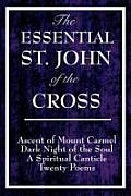 The Essential St. John of the Cross: Ascent of Mount Carmel, Dark Night of the Soul, A Spiritual Canticle of the Soul, and Twenty Poems