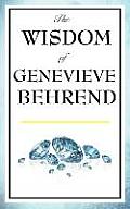 The Wisdom of Genevieve Behrend: Your Invisible Power, Attaining Your Desires