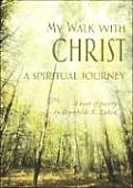 My Walk with Christ: A Spiritual Journey