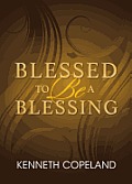 Blessed to Be a Blessing Understanding True Biblical Prosperity