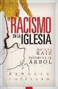 El Racismo En La Iglesia: Mata La Raiz, Destruye El Arbol