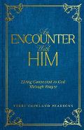 An Encounter with Him: Living Connected to God Through Prayer