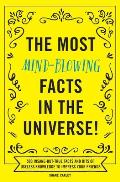 The Most Mind-Blowing Facts in the Universe!: 500 Insane-But-True Facts and Bits of Useless Knowledge to Impress Your Friends