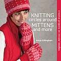 Knitting Circles Around Mittens & More Creative Projects on Circular Needles