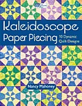 Kaleidoscope Paper Piecing 10 Dynamic Quilt Designs