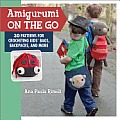 Amigurumi on the Go 30 Patterns for Crocheting Kids Bags Backpacks & More